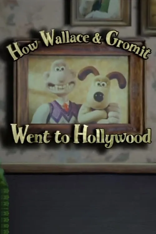 How Wallace & Gromit Went to Hollywood (movie)