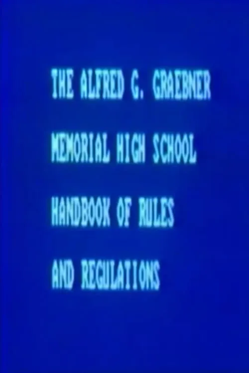 The Alfred G. Graebner Memorial High School Handbook of Rules and Regulations (movie)