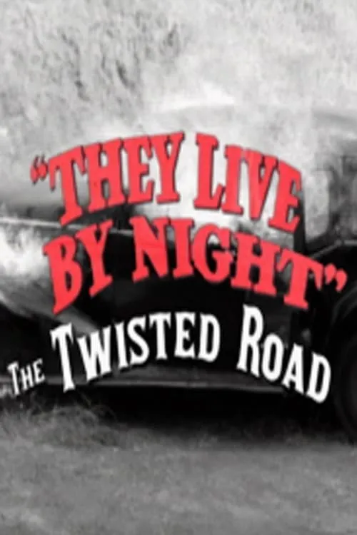 They Live by Night: The Twisted Road (movie)