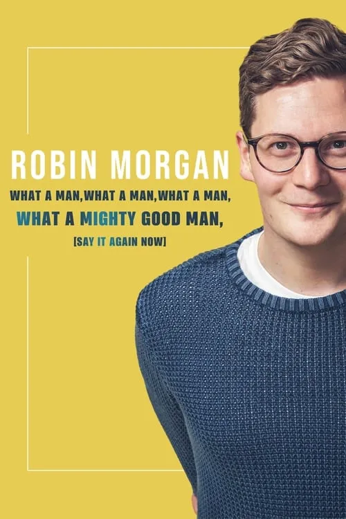 Robin Morgan: What a Man, What a Man, What a Man, What a Mighty Good Man (Say It Again Now) (movie)