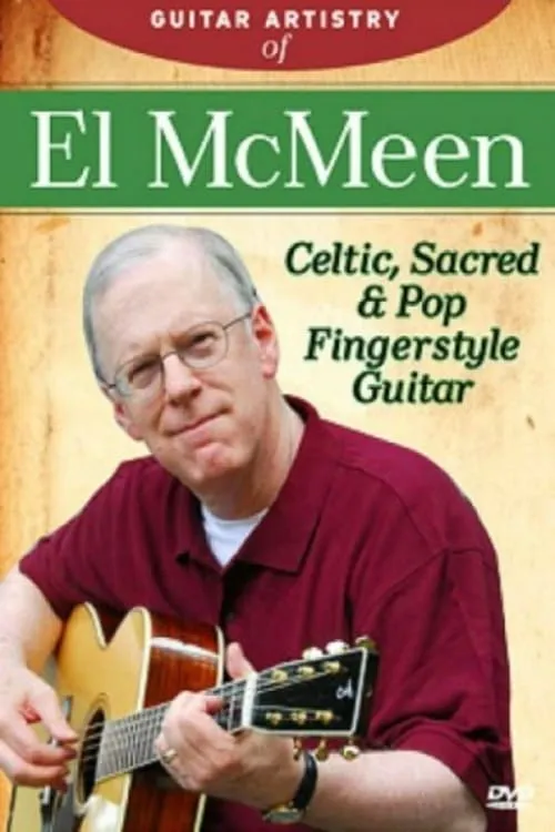 The Guitar Artistry Of - El McMeen Celtic, Sacred & Pop Fingerstyle Guitar (фильм)