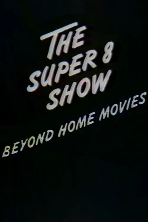 The Super-8 Show: Beyond Home Movies (movie)