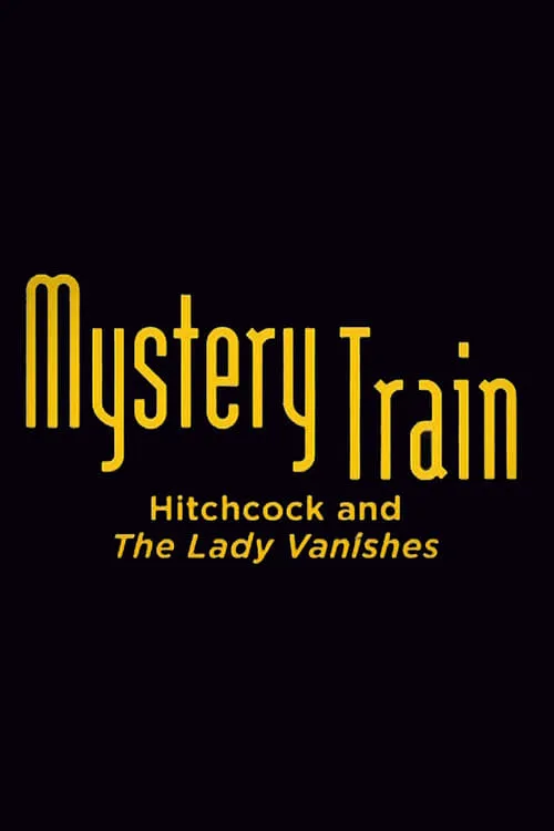 Mystery Train: Hitchcock and The Lady Vanishes (movie)