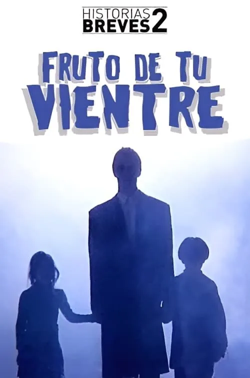 Historias Breves II: Fruto de tu vientre (movie)