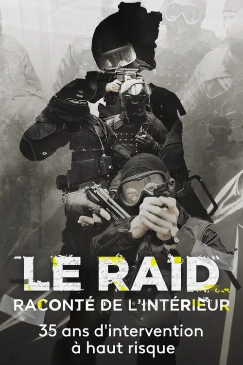 Le Raid raconté de l'intérieur : 35 ans d'interventions à haut risque (movie)