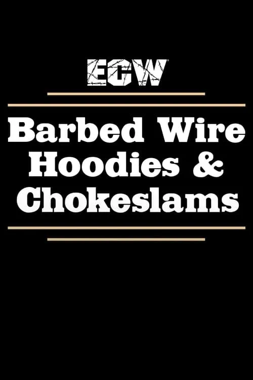ECW Barbed Wire, Hoodies and Chokeslams (movie)
