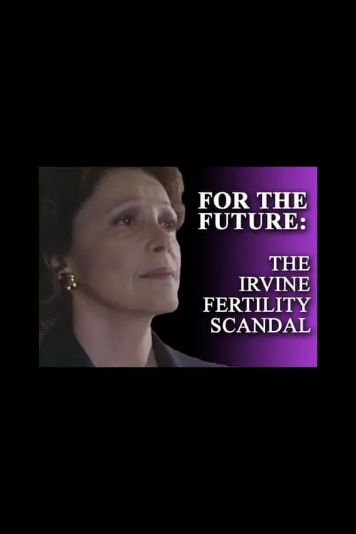 For the Future: The Irvine Fertility Scandal (movie)