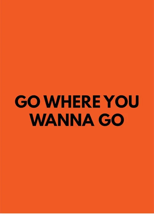 Go Where You Wanna Go (фильм)