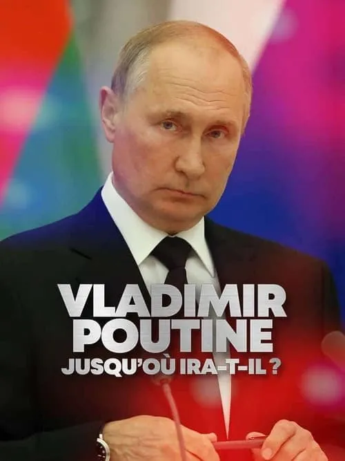 Vladimir Poutine : Jusqu'où ira-t-il ? (фильм)