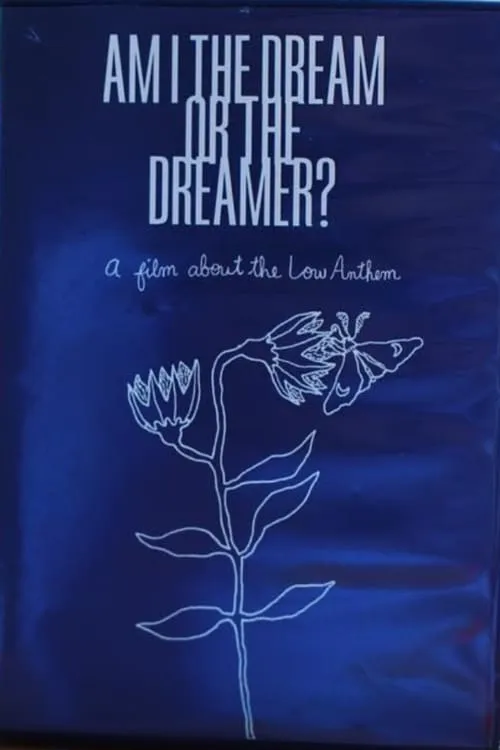 Am I The Dream or The Dreamer? : A Film About The Low Anthem (movie)