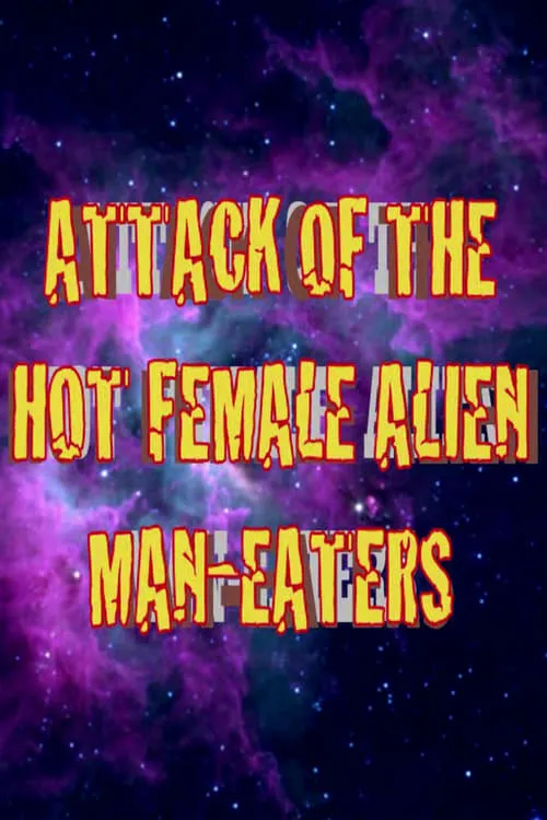 Attack of the Hot Female Alien Man Eaters (movie)