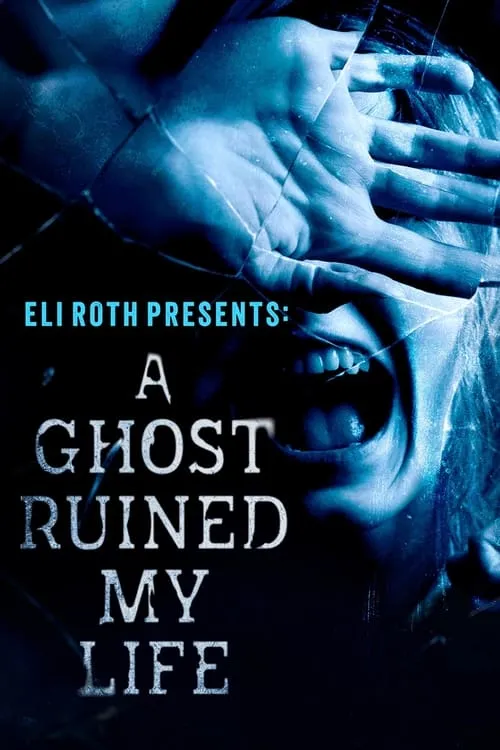 Eli Roth Presents: A Ghost Ruined My Life (series)