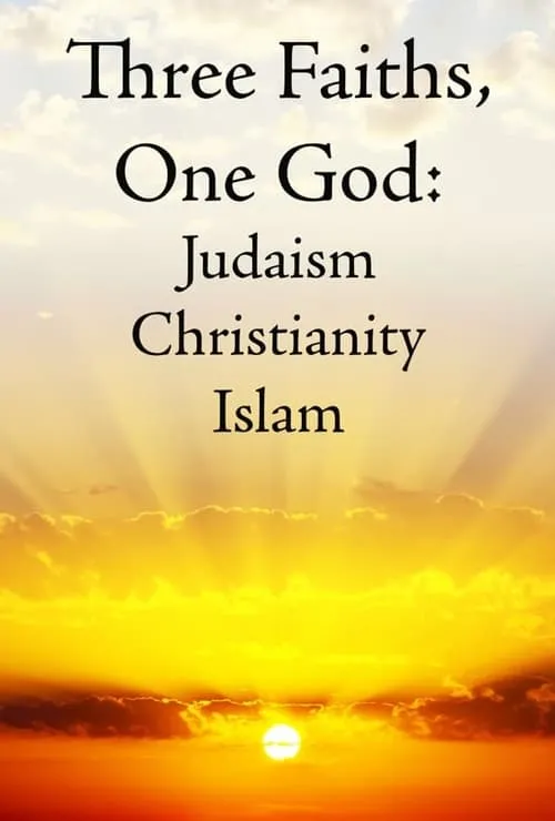 Three Faiths, One God: Judaism, Christianity, Islam (movie)