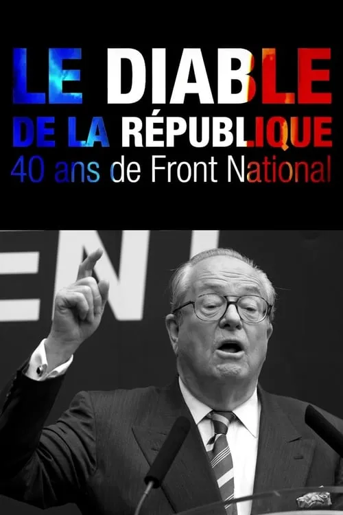 Le Diable de la République : 40 ans de Front national (movie)