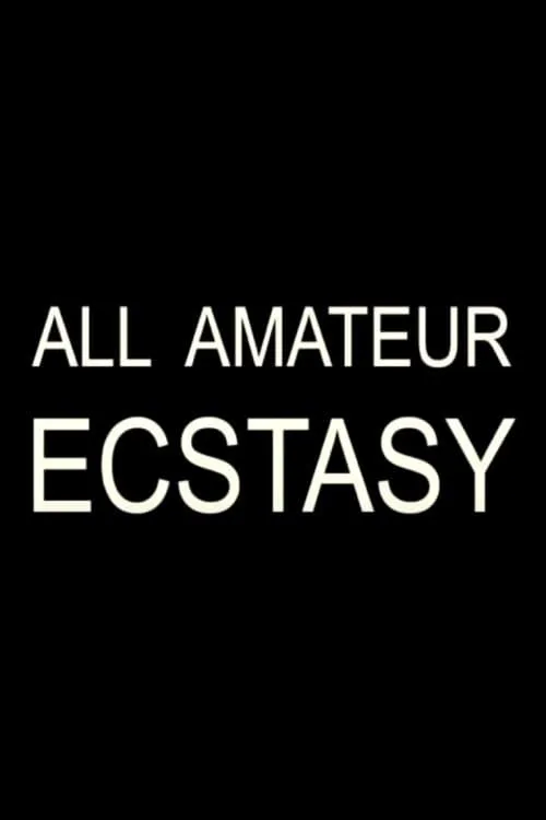 All Amateur Ecstasy (movie)