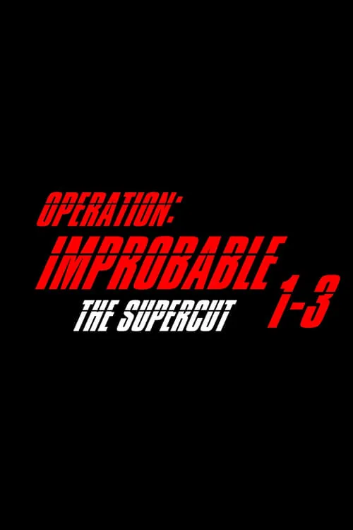 Operation: Improbable - The Supercut (movie)