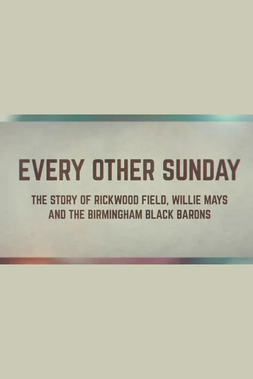 Every Other Sunday: The Story of Rickwood Field, Willie Mays and the Birmingham Black Barons (movie)