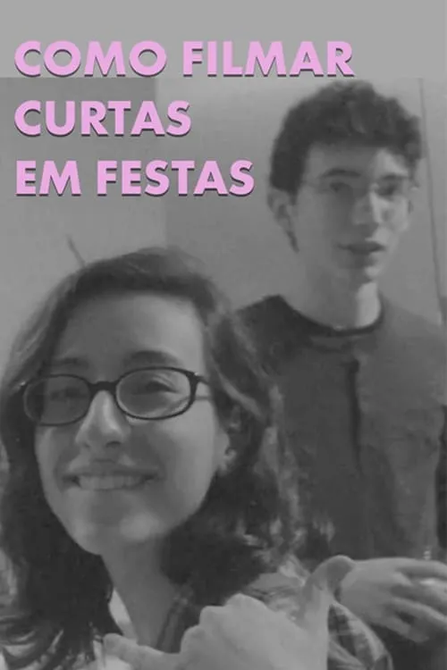 Como Filmar Curtas em Festas (movie)