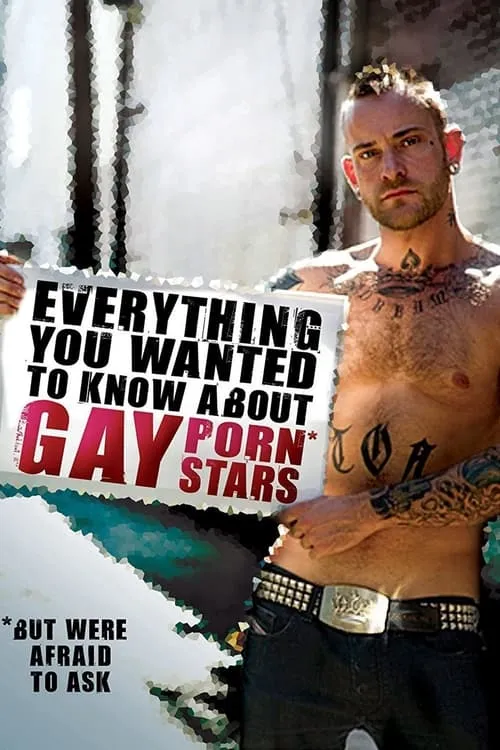 Everything You Wanted to Know About Gay Porn Stars: The Movie (фильм)