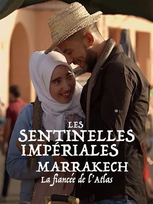 Les sentinelles impériales : Marrakech, la fiancée de l'Atlas (фильм)