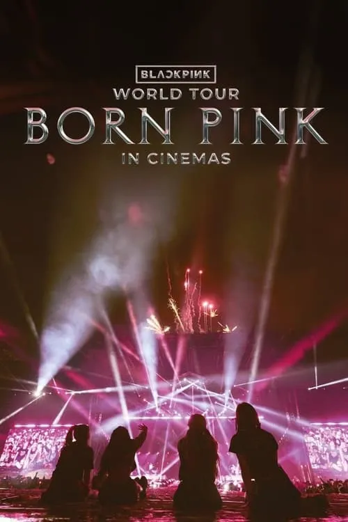 BLACKPINK WORLD TOUR [BORN PINK] IN CINEMAS (movie)