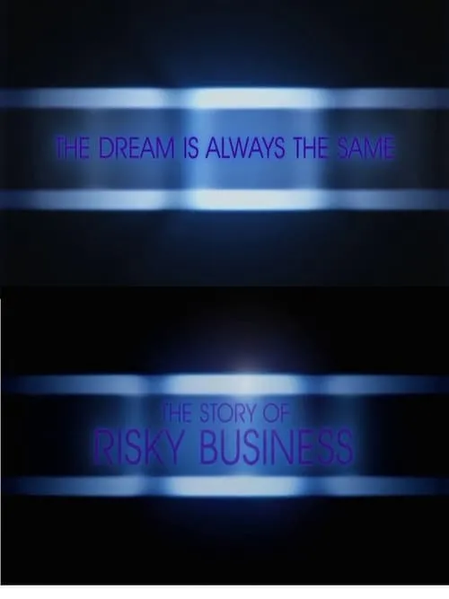 The Dream is Always the Same: The Story of Risky Business (movie)