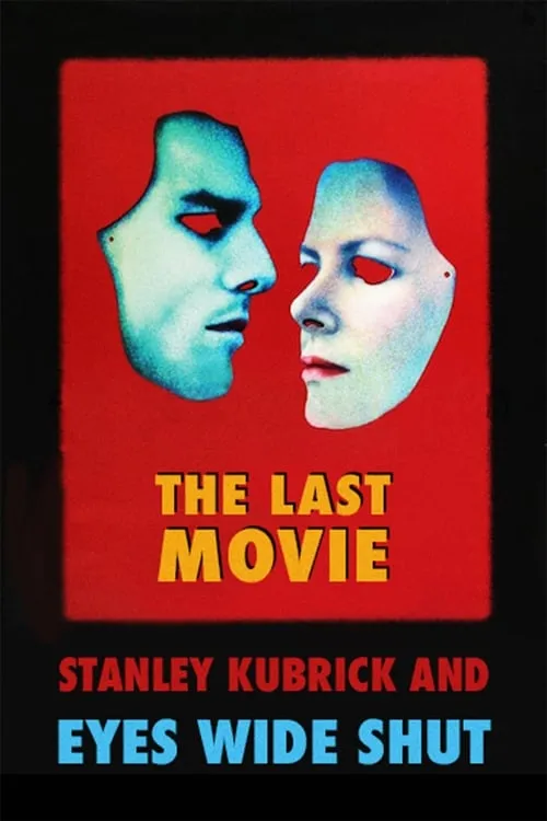 The Last Movie: Stanley Kubrick and 'Eyes Wide Shut' (movie)