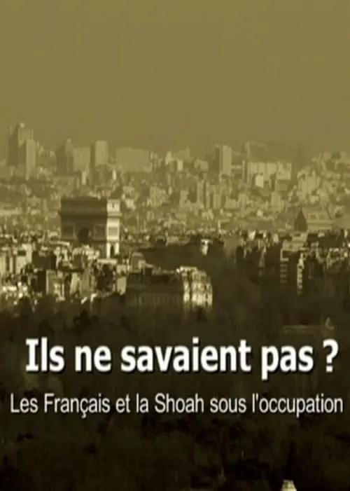 Ils ne savaient pas ? Les Français et la Shoah sous l'occupation (movie)