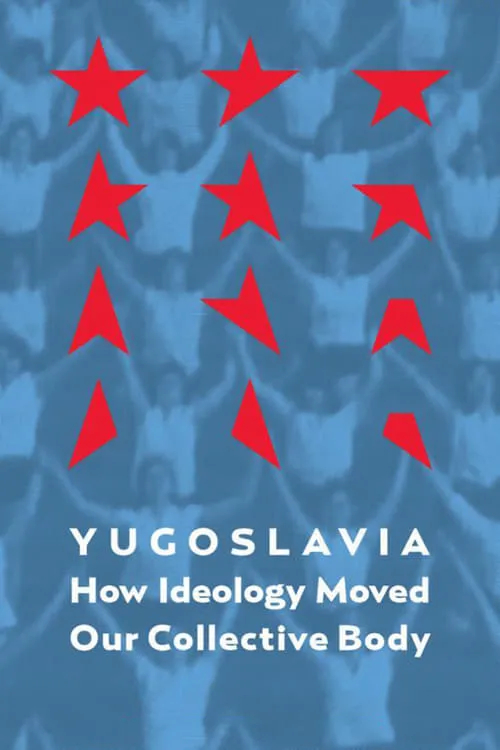 Yugoslavia: How Ideology Moved Our Collective Body (movie)