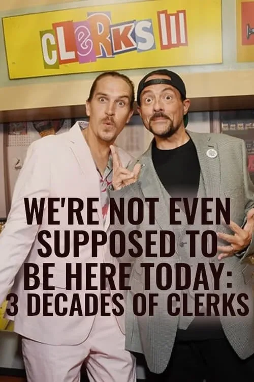 We're Not Even Supposed to Be Here Today: 3 Decades of Clerks (movie)