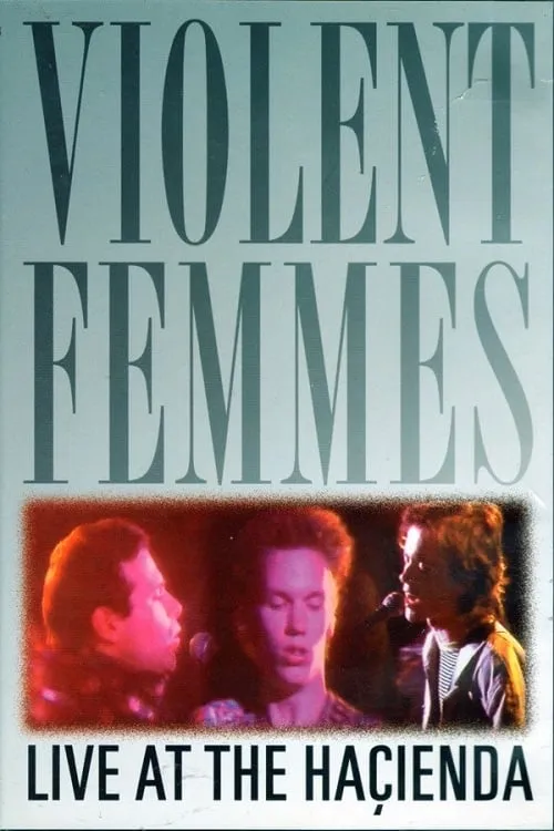 Violent Femmes: Live at the Hacienda (movie)