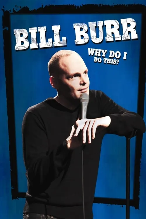 Bill Burr: Why Do I Do This? (movie)