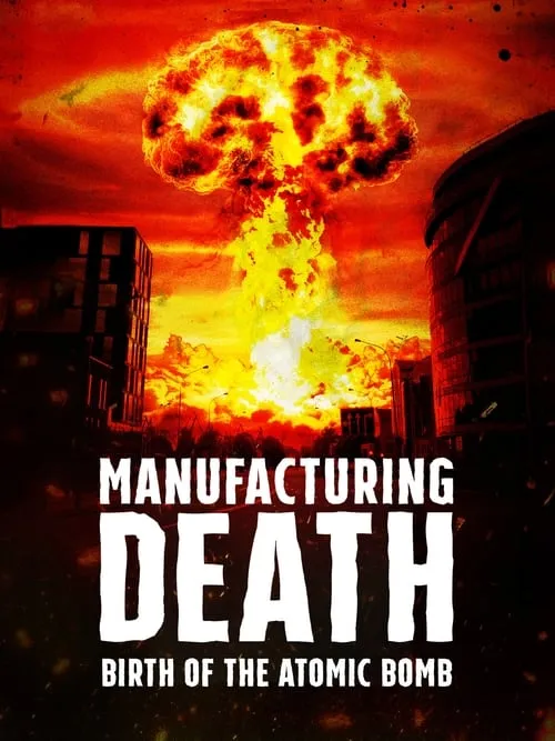 Manufacturing Death: Birth of the Atom Bomb (movie)