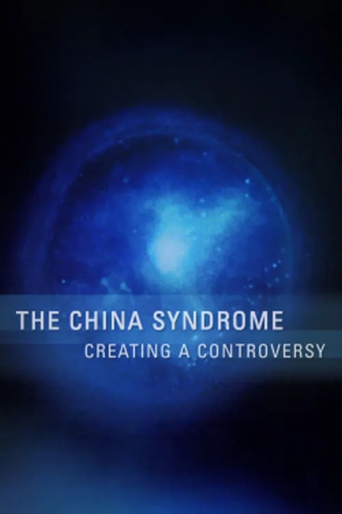 The China Syndrome: Creating a Controversy (movie)