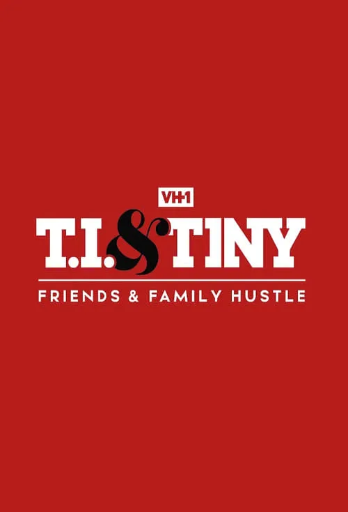 T.I. & Tiny: Friends & Family Hustle (series)