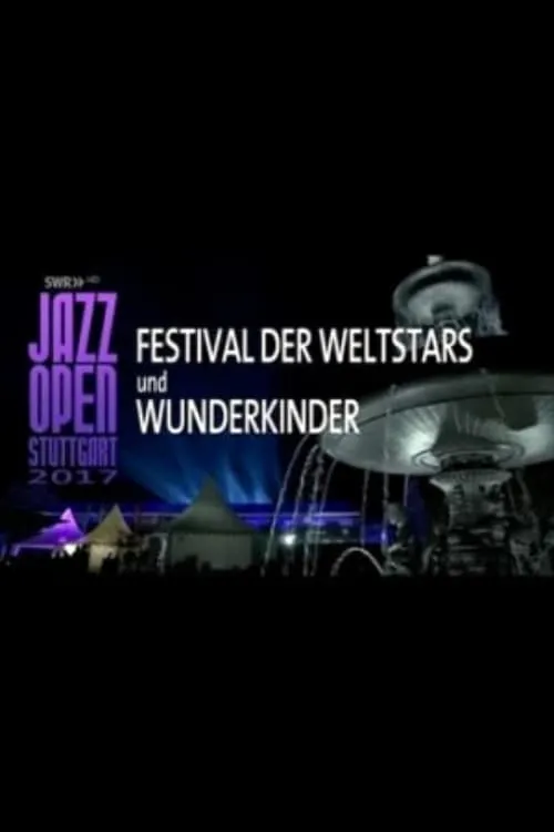 Jazz Open Stuttgart 2017 - Festival of World Stars and Child Prodigies (movie)