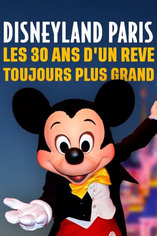 Disneyland Paris : Les Trente ans d'un Rêve Toujours Plus Grand