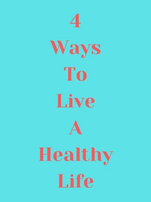 4 Ways to Live a Healthy Life