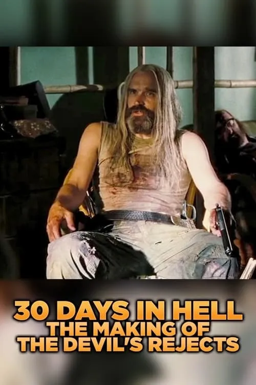 30 Days in Hell: The Making of 'The Devil's Rejects' (movie)