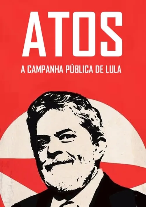 Atos: A campanha pública de Lula (movie)