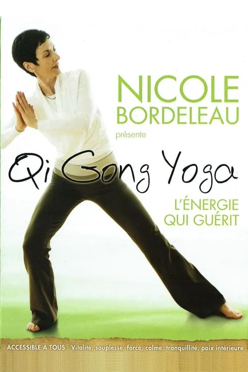 Nicole Bordeleau présente : Qi Gong Yoga, l'énergie qui guérit (movie)