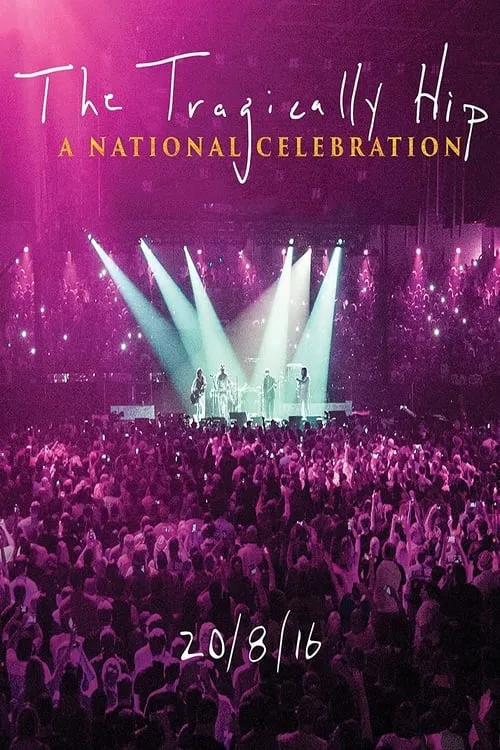 The Tragically Hip -  A National Celebration (movie)