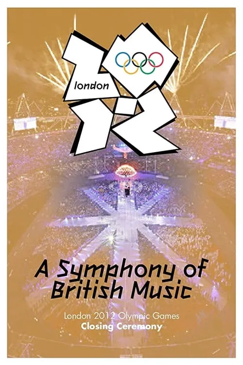 London 2012 Olympic Closing Ceremony: A Symphony of British Music (movie)