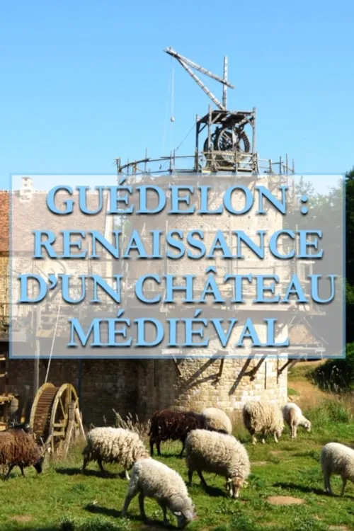 Guédelon, Renaissance d'un château médiéval (movie)