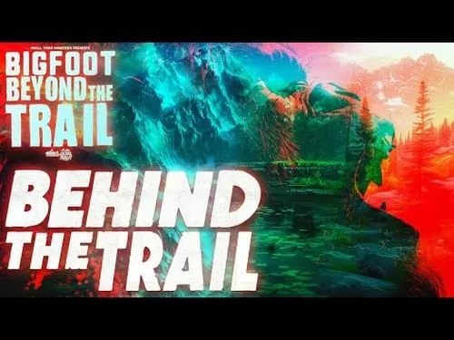 Behind the Trail: Bigfoot Beyond the Trail