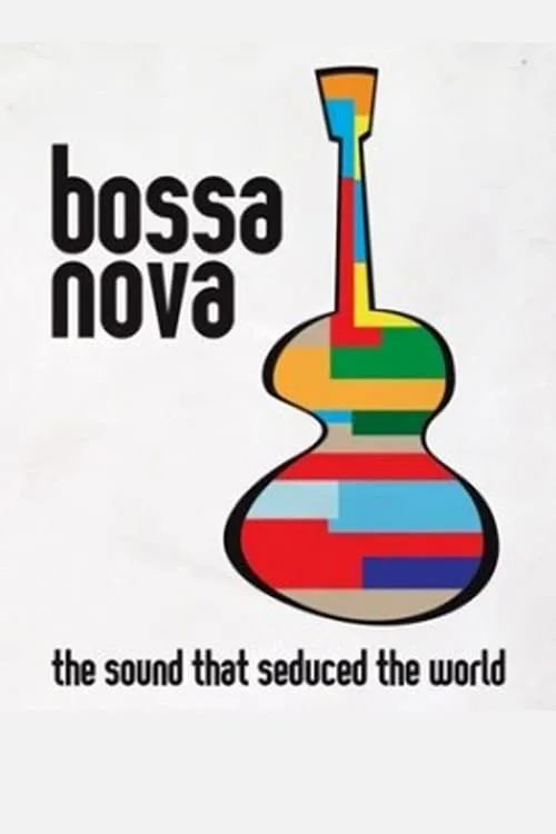 Bossa Nova: the sound that seduced the world (movie)