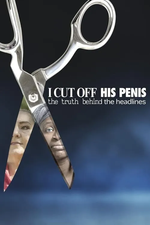 I Cut Off His Penis: The Truth Behind The Headlines (фильм)