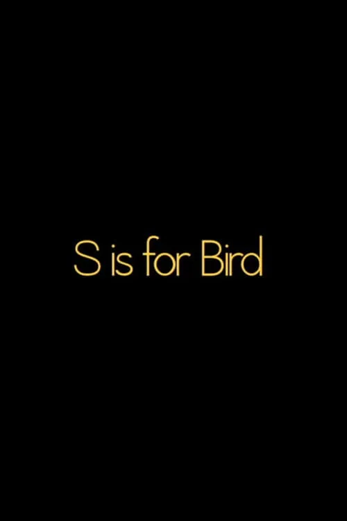 S is for BIRD (movie)