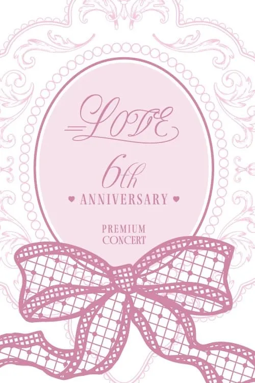 =LOVE 6th ANNIVERSARY PREMIUM CONCERT