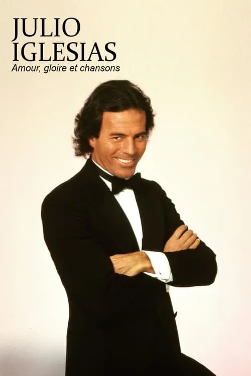 Julio Iglesias : amour, gloire et chansons (фильм)